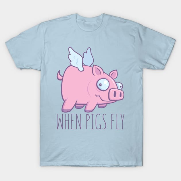 When Pigs Fly with Text T-Shirt by fizzgig